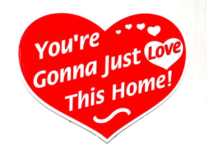 Heart-Shaped, Red Sign, White Lettering - You Just Gonna Love This Home